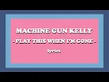 Download Lagu play this when i’m gone - Machine Gun Kelly (Lyrics)
