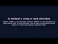Is methanol a strong or weak electrolyte
