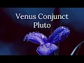 Venus Conjunct Pluto