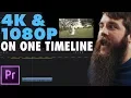 How To Edit With Mixed Resolutions Upscale 1080P Downscale 4K Footage In Premiere Pro