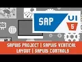SAPUI5 Tutorials SAPUI5 Project SAPUI5 Vertical layout SAPUI5 Controls