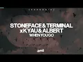 Stoneface & Terminal x Kyau & Albert - When You Go (Extended Mix)