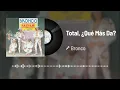 Bronco - Total, ¿Qué Más Da? (Audio)