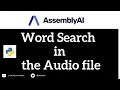 Search for words in the files using AssemblyAI