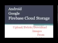 Google Firebase Cloud Storage Upload Downlaod images From Android App