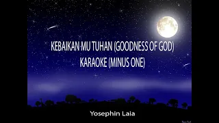 Download Bethel Music - KebaikanMu Tuhan (Goodness of God) - Yosephin Laia l karaoke (Minus 1) MP3