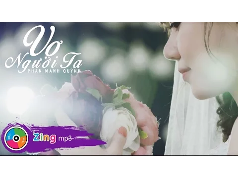 Download MP3 Phan Mạnh Quỳnh - Vợ Người Ta (MV Official)