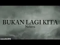 Download Lagu BUKAN LAGI KITA - Nadeera (Lirik)