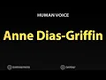 How To Pronounce Anne Dias Griffin