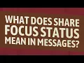 What does share focus status mean in messages