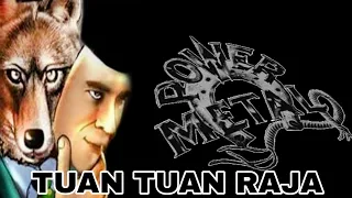 Download TUAN TUAN RAJA / POWER METAL / LIRIK MP3