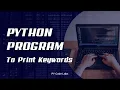 Python program to print keywords in python