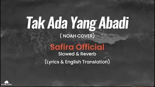 tak ada yang abadi slowed u0026 reverb safira official noah cover lyrics u0026 english translation 