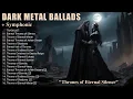 Download Lagu 🔥 Dark Metal Ballads – Thrones of Eternal Silence | Music for Broken, Silence \u0026 Shadows