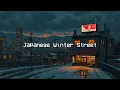 Japanese Winter Street 🌨️ Keep Your Mind Free with Lofi Hip Hop Mix to Sleep, Relax, Healing 🌃
