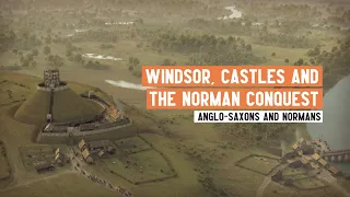 Motte and Bailey Castles and the Norman Conquest Windsor Castle Case Study