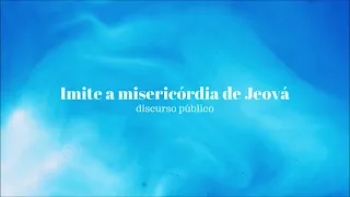 Discurso: Imite a misericórdia de Jeová