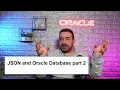 JSON and Oracle Database part 2