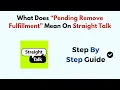 What Does Pending Remove Fulfillment Mean On Straight Talk