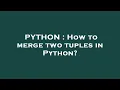 PYTHON How to merge two tuples in Python