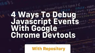 4 ways to debug javascript events with google chrome devtools