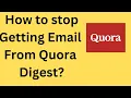 how to stop quora digest emails tamil