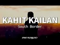 Kahit Kailan - South Border (Lyrics)🎶