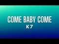Lagu K7 - Come Baby Come  (Lyrics)