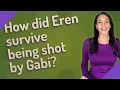 How did Eren survive being shot by Gabi