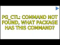 Ubuntu pg - ctl command not found what package has this command 3 Solutions