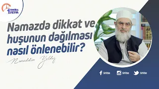 Namazda dikkat ve huşunun dağılması nasıl önlenebilir?