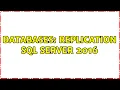 Databases Replication SQL Server 2016