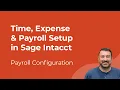 General Payroll Configuration in Sage Intacct Time Expense Payroll Setup