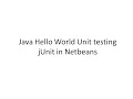 Testing Java Hello World Unit testing JUnit in Netbeans
