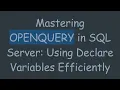 Mastering OPENQUERY in SQL Server Using Declare Variables Efficiently