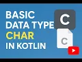 Basic Data Type - Char in Kotlin ZerotoKotlinHero Kotlin From Zero to Hero