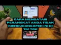 Cara mengatasi perangkat anda tidak mendukung Efek ini di Tik Tok