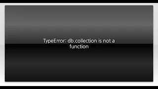 TypeError db collection is not a function