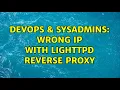 DevOps SysAdmins Wrong IP with lighttpd reverse proxy