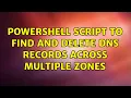 Powershell script to find and delete DNS records across multiple zones
