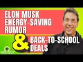 Full Show Elon Musk Energy Saving Rumor and Back To School Deals