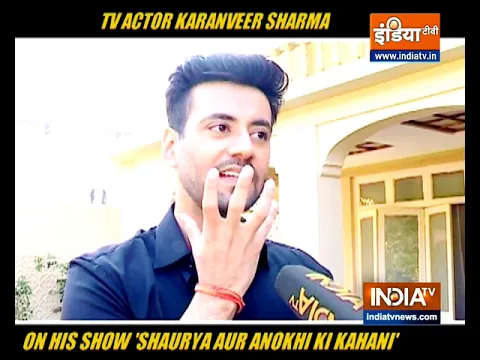 Actor Karanvir Sharma shares details of his show ‘Shaurya Aur Anokhi Ki Kahani’