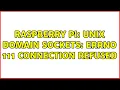 Raspberry Pi Unix Domain Sockets errno 111 Connection refused