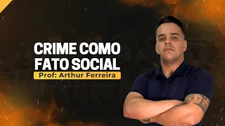 CRIME COMO FATO SOCIAL - CRIMINOLOGIA - PMCE (PARTE 1) - PROF. ARTHUR FERREIRA