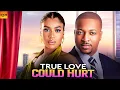 Download Lagu True Love Could Hurt - IK OGBONNA FRANCIS BEN - African Movies 2025 Latest Full Movies