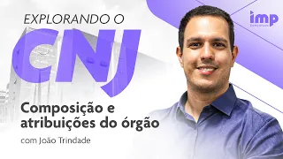 Concurso CNJ: Composição e Atribuições com João Trindade