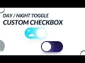 Day Night Mode using only HTML CSS Custom Checkbox Toggle Button