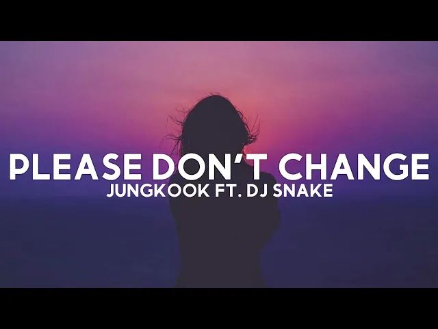 Download MP3 JUNGKOOK - Please Don't Change ft. DJ Snake (Lyrics)