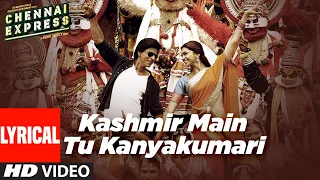 Download Kashmir Main Tu Kanyakumari(Lyrical)|Chennai Express |Shahrukh K, Deepika P,Sunidhi C,Arijit S,Neeti MP3