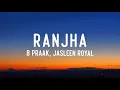B Praak, Jasleen Royal - Ranjha (Lyrics)